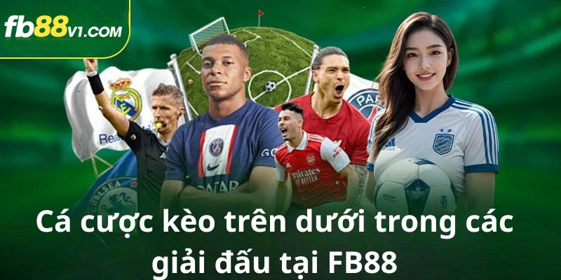 Cá cược kèo trên dưới tại FB88 giúp bạn dễ dàng tham gia vào các giải đấu lớn.