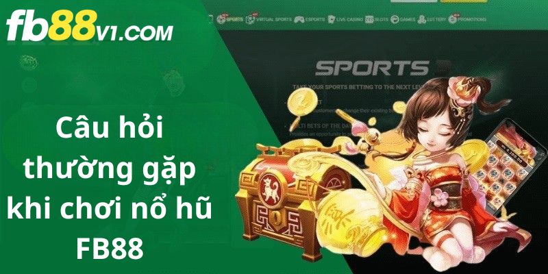 Câu hỏi thường gặp tại nổ hũ FB88