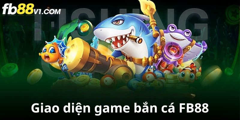 Giao diện bắn cá FB88 sắc nét, nhiều hiệu ứng bắt mắt và dễ thao tác