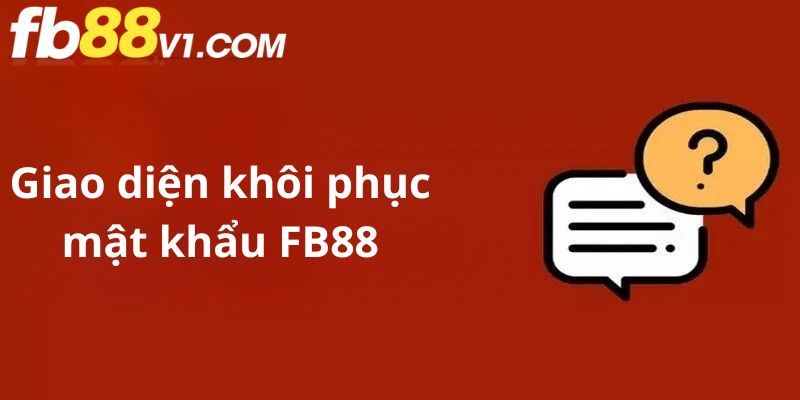 Người chơi có thể lấy lại mật khẩu FB88 nhanh chóng, an toàn