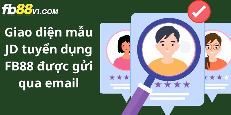 Mỗi vị trí tuyển dụng FB88 đều có JD và KPI minh bạch trước khi nhận việc