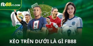 Kèo trên dưới là gì FB88