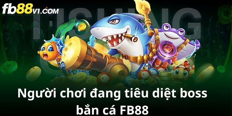 Tiêu diệt boss trong bắn cá FB88 mang lại phần thưởng siêu lớn
