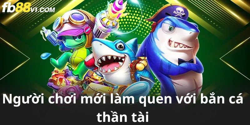 Người mới dễ dàng làm quen với game bắn cá tại FB88.