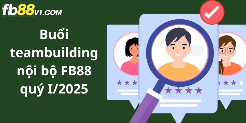 Tuyển dụng FB88 chú trọng văn hóa làm việc gắn kết và hỗ trợ đa chiều